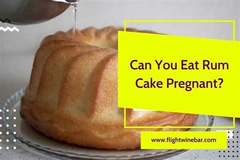 can you eat rum cake pregnant